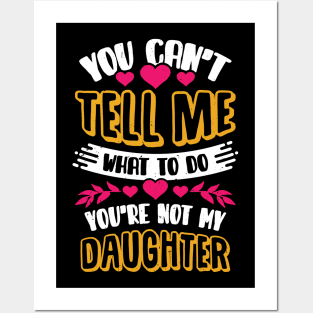 You Can't Tell Me What To Do Daughter Mother Gift Posters and Art